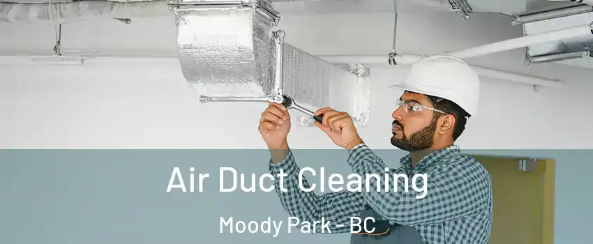  Air Duct Cleaning Moody Park - BC
