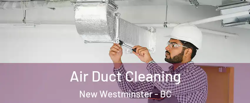  Air Duct Cleaning New Westminster - BC