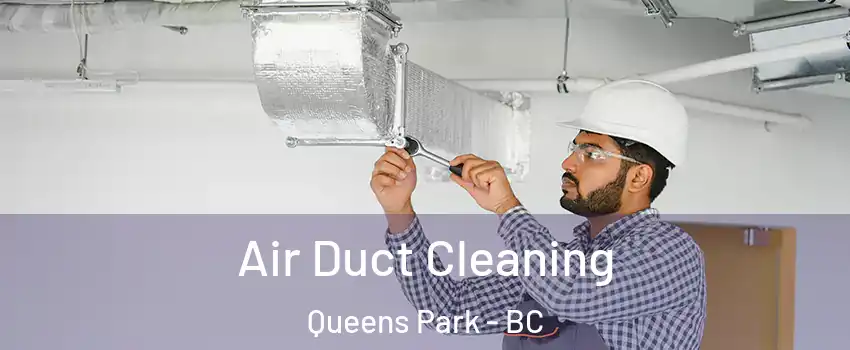  Air Duct Cleaning Queens Park - BC