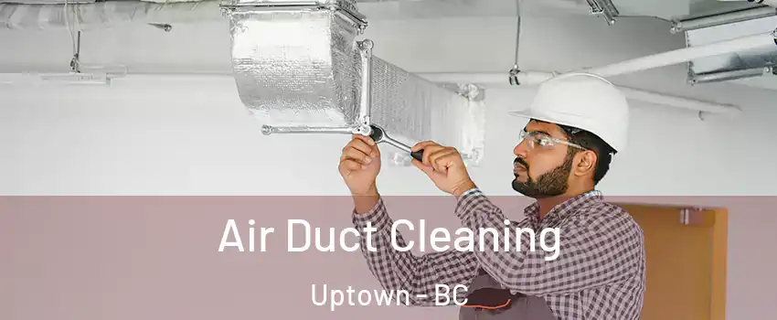  Air Duct Cleaning Uptown - BC