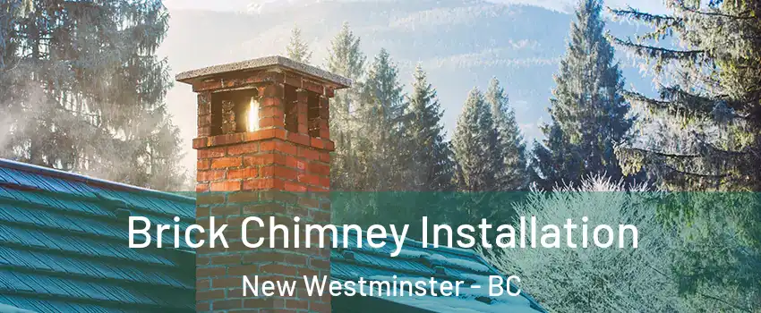  Brick Chimney Installation New Westminster - BC