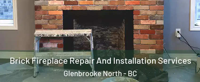  Brick Fireplace Repair And Installation Services Glenbrooke North - BC
