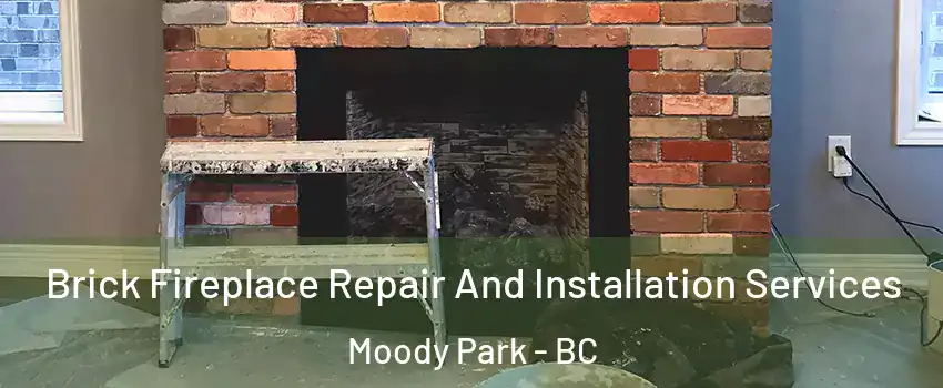  Brick Fireplace Repair And Installation Services Moody Park - BC