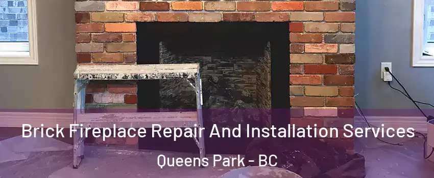  Brick Fireplace Repair And Installation Services Queens Park - BC