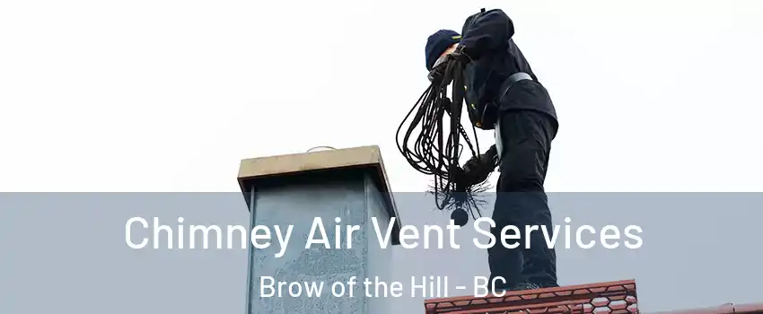  Chimney Air Vent Services Brow of the Hill - BC