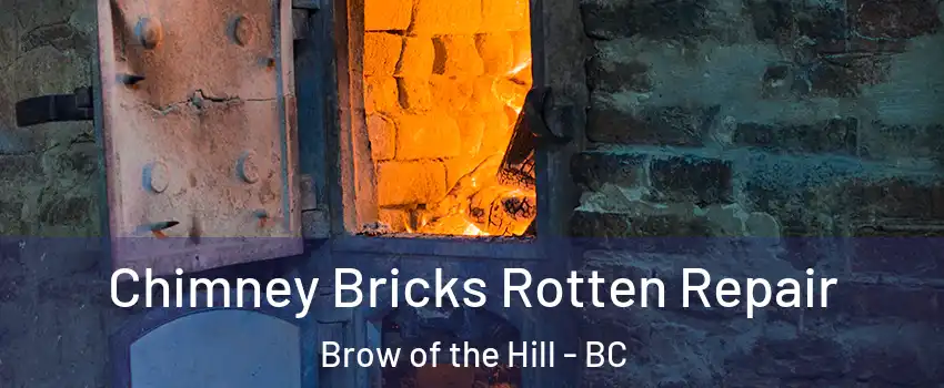  Chimney Bricks Rotten Repair Brow of the Hill - BC