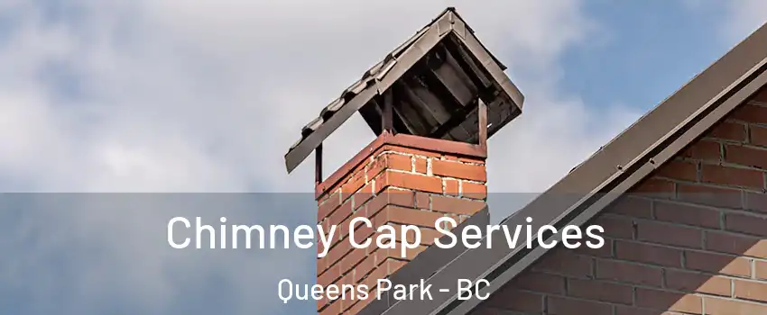  Chimney Cap Services Queens Park - BC