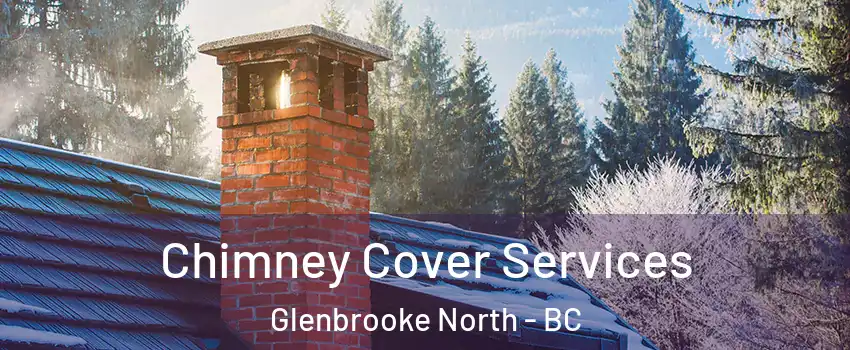  Chimney Cover Services Glenbrooke North - BC