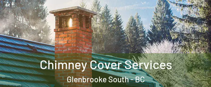  Chimney Cover Services Glenbrooke South - BC