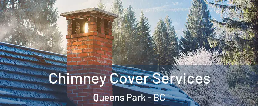  Chimney Cover Services Queens Park - BC