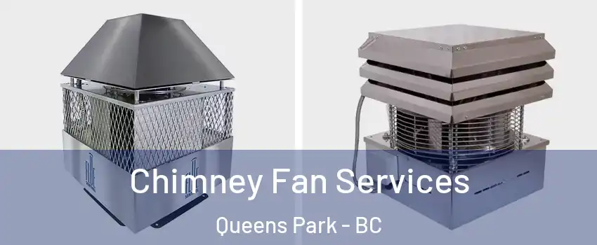  Chimney Fan Services Queens Park - BC