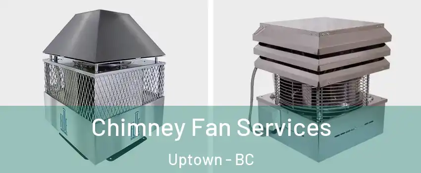  Chimney Fan Services Uptown - BC