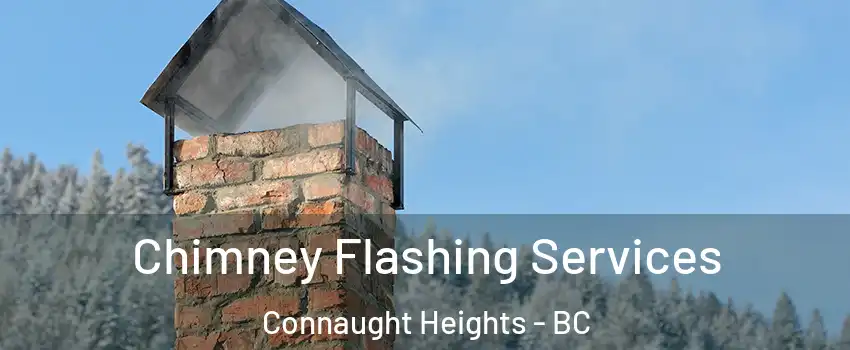 Chimney Flashing Services Connaught Heights - BC