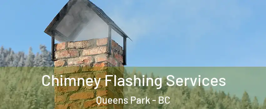 Chimney Flashing Services Queens Park - BC