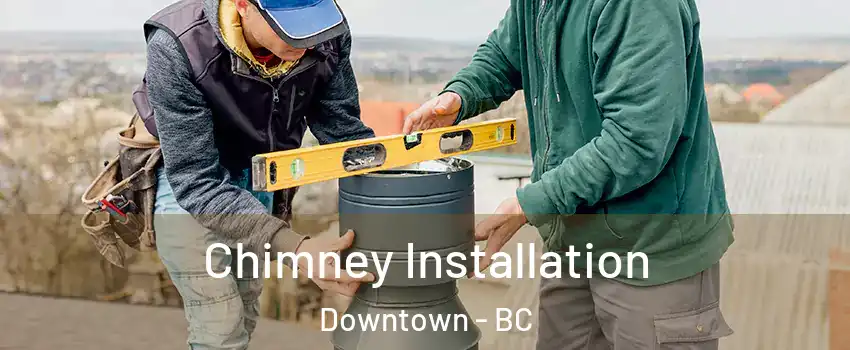  Chimney Installation Downtown - BC