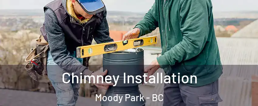  Chimney Installation Moody Park - BC
