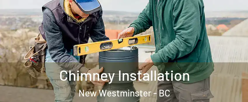  Chimney Installation New Westminster - BC