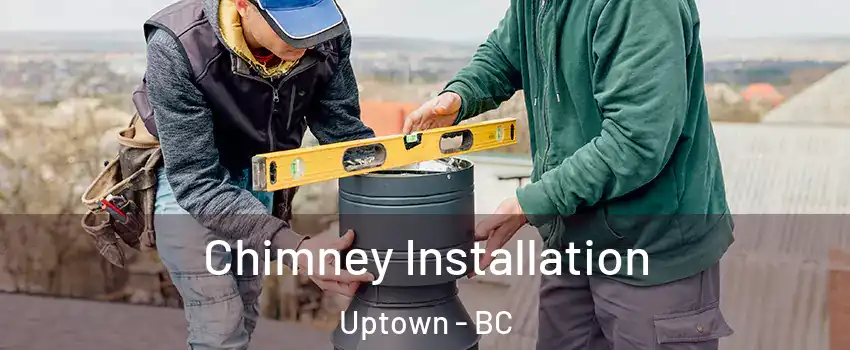  Chimney Installation Uptown - BC