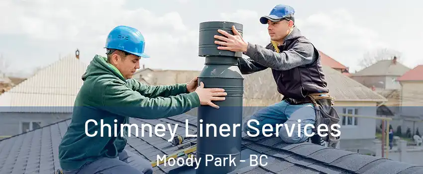  Chimney Liner Services Moody Park - BC