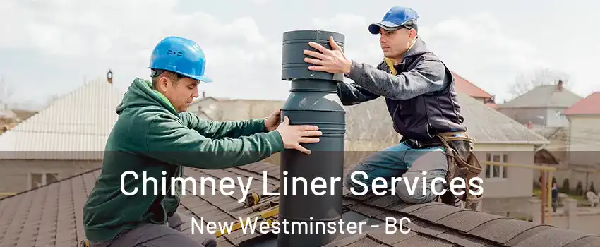  Chimney Liner Services New Westminster - BC