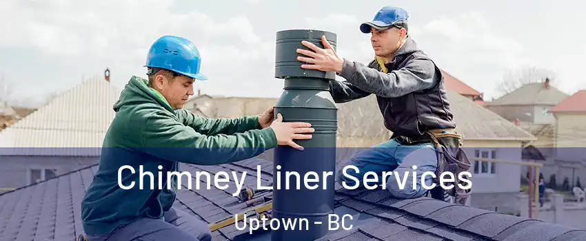  Chimney Liner Services Uptown - BC