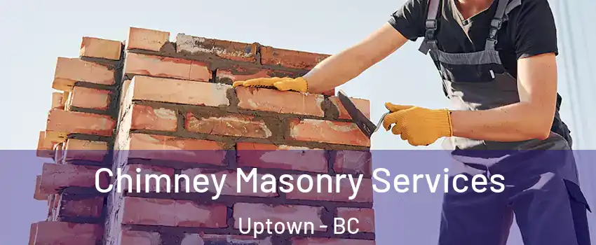 Chimney Masonry Services Uptown - BC