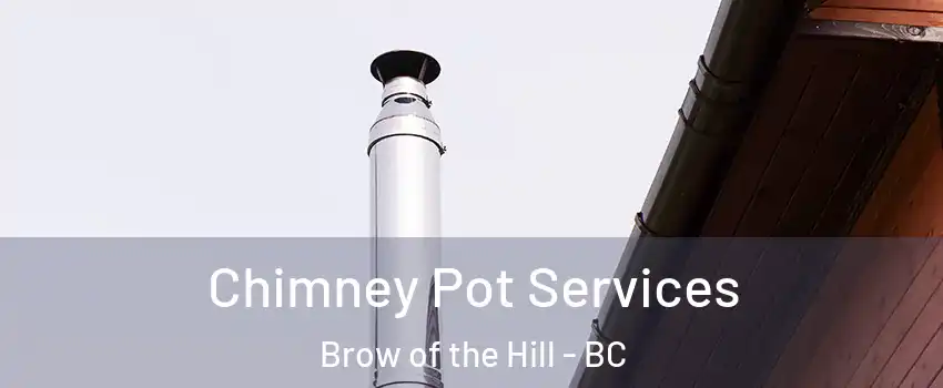  Chimney Pot Services Brow of the Hill - BC