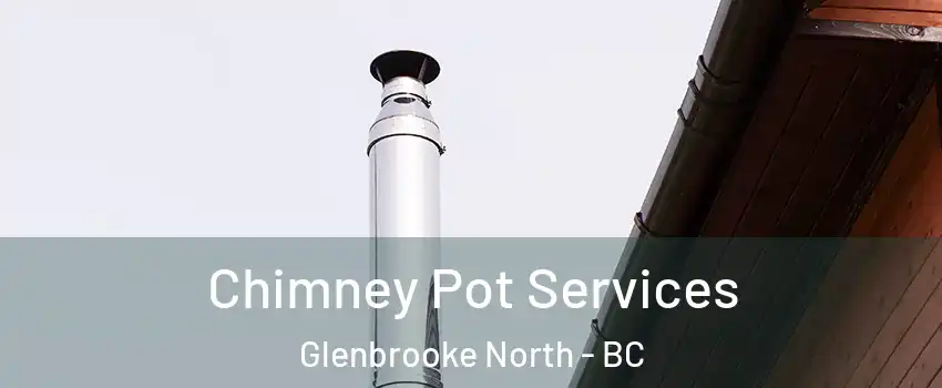  Chimney Pot Services Glenbrooke North - BC