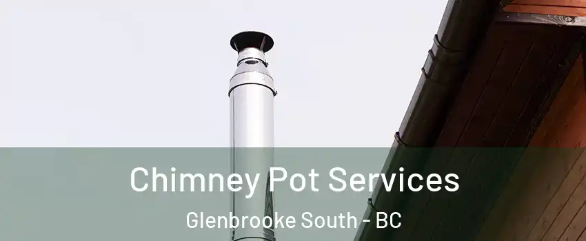  Chimney Pot Services Glenbrooke South - BC