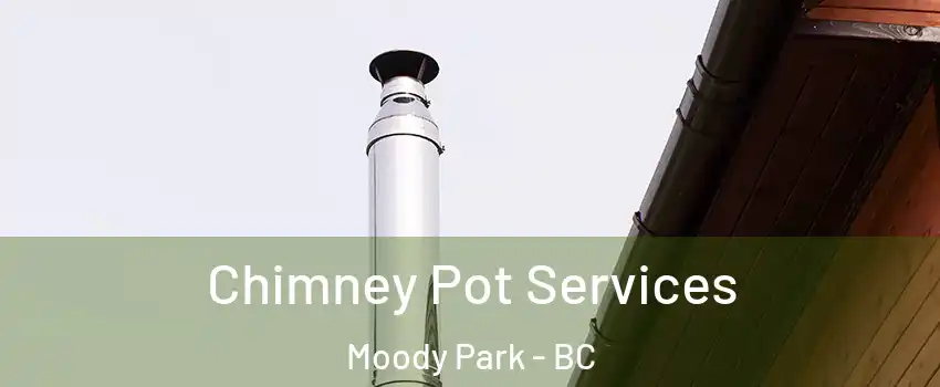  Chimney Pot Services Moody Park - BC