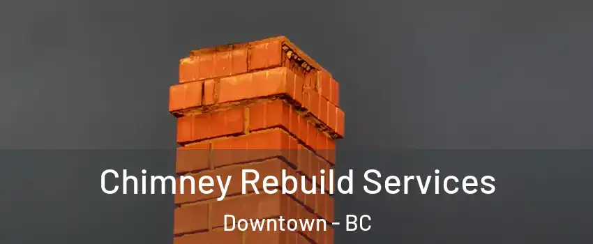  Chimney Rebuild Services Downtown - BC