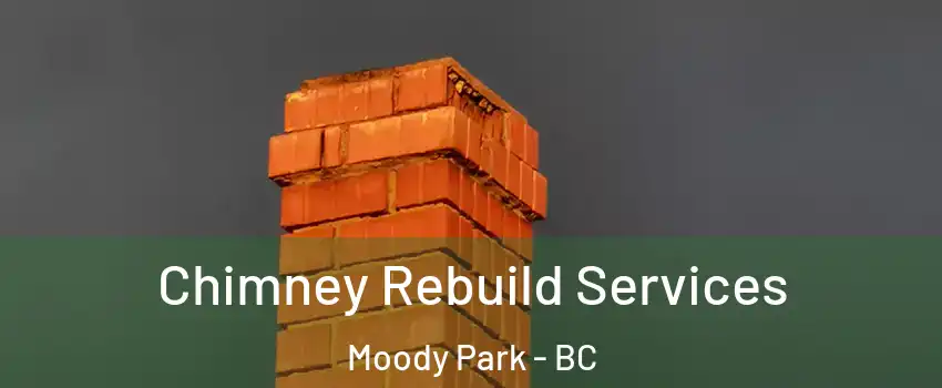  Chimney Rebuild Services Moody Park - BC