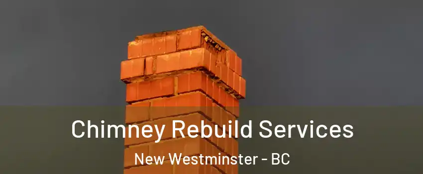  Chimney Rebuild Services New Westminster - BC