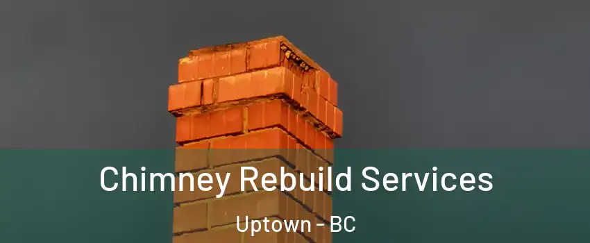  Chimney Rebuild Services Uptown - BC