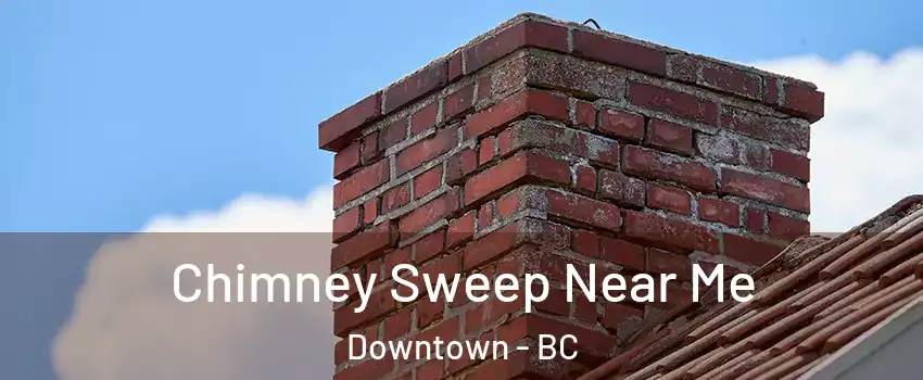  Chimney Sweep Near Me Downtown - BC