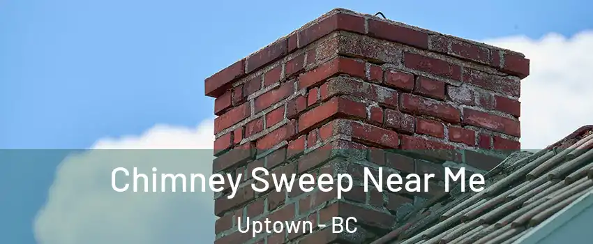  Chimney Sweep Near Me Uptown - BC