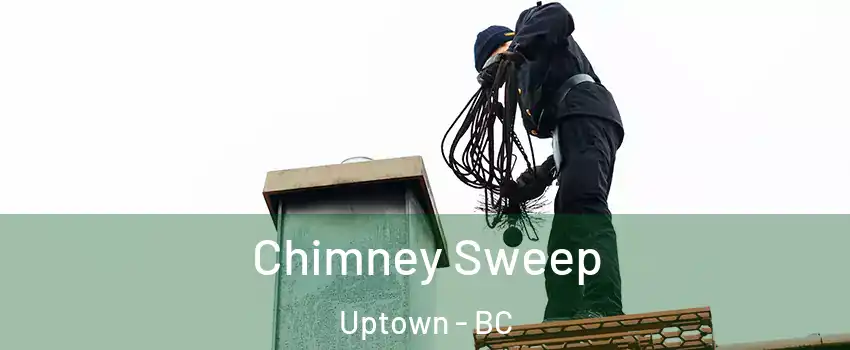  Chimney Sweep Uptown - BC