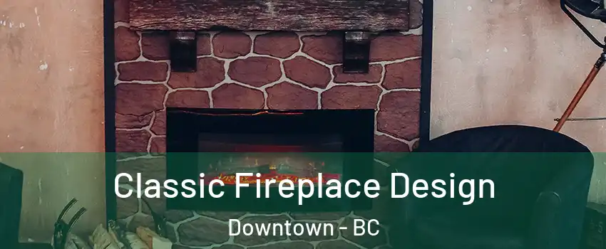  Classic Fireplace Design Downtown - BC