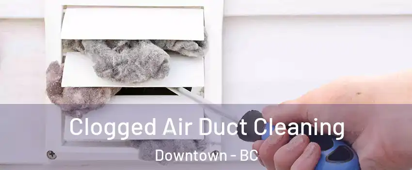  Clogged Air Duct Cleaning Downtown - BC