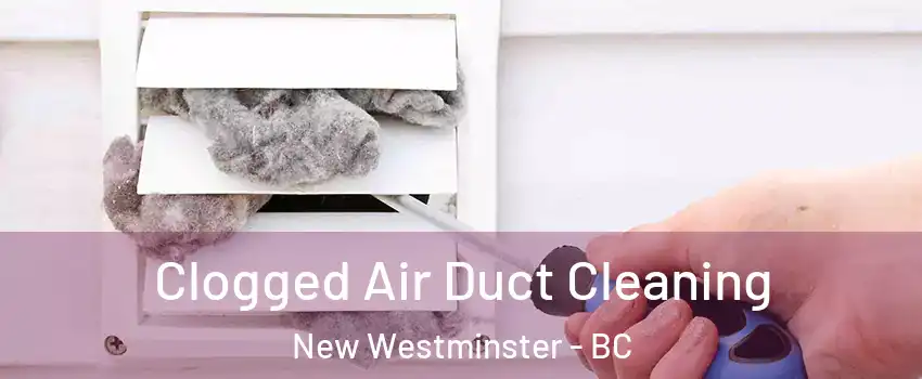  Clogged Air Duct Cleaning New Westminster - BC