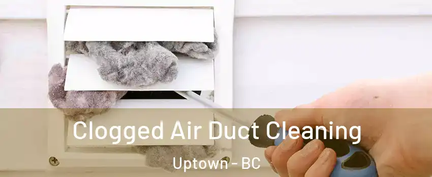 Clogged Air Duct Cleaning Uptown - BC