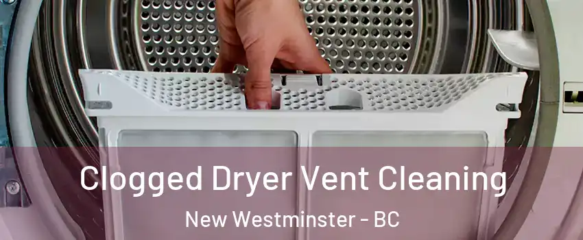  Clogged Dryer Vent Cleaning New Westminster - BC