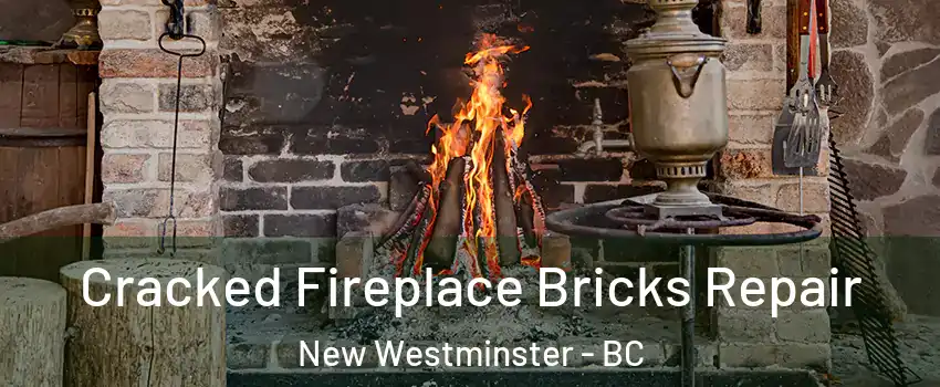  Cracked Fireplace Bricks Repair New Westminster - BC