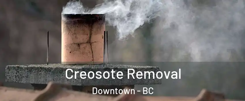  Creosote Removal Downtown - BC