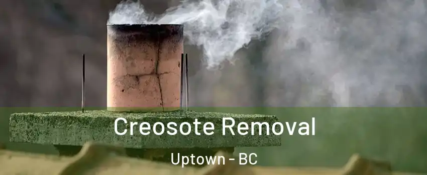  Creosote Removal Uptown - BC
