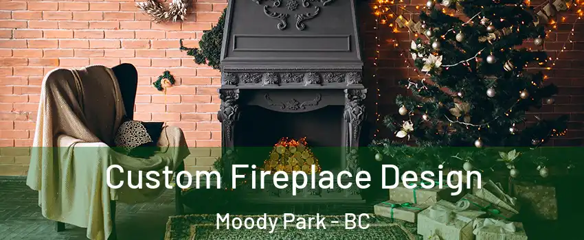  Custom Fireplace Design Moody Park - BC