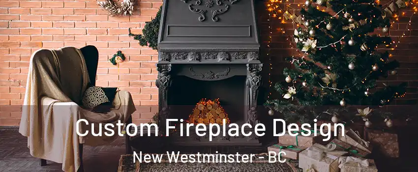  Custom Fireplace Design New Westminster - BC