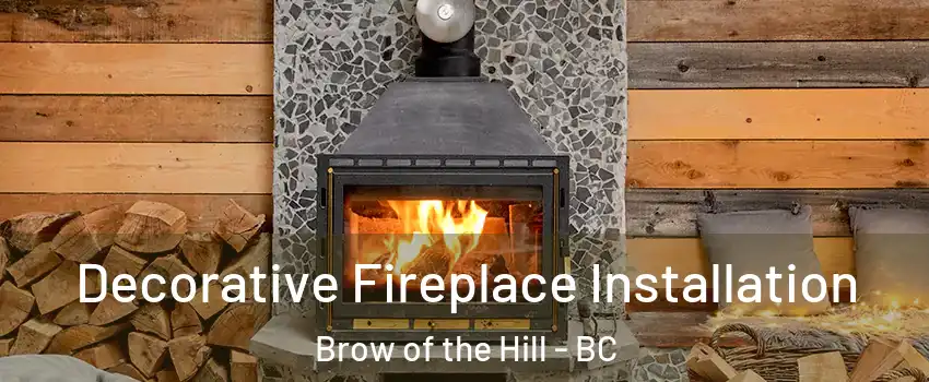  Decorative Fireplace Installation Brow of the Hill - BC