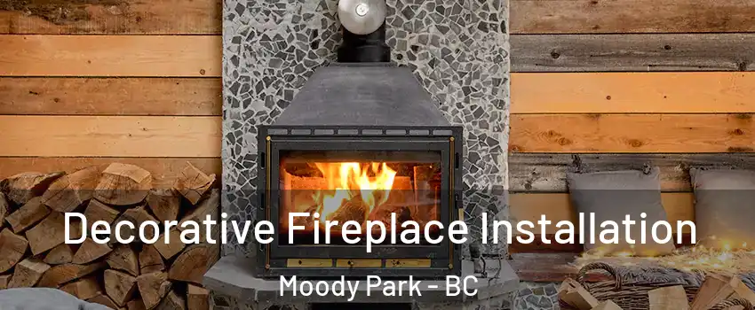  Decorative Fireplace Installation Moody Park - BC