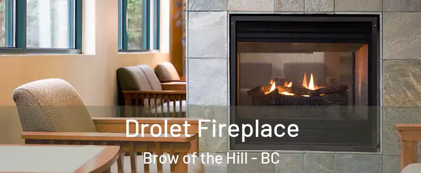 Drolet Fireplace Brow of the Hill - BC